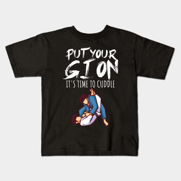 Put your gi on Its time to cuddle Kids T-Shirt by maxcode